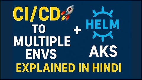 How to Deploy to Multiple Environments (Dev/QA/Prod) using CI/CD, Helm & AKS | Hindi