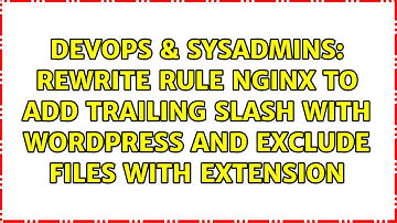 rewrite rule nginx to add trailing slash with wordpress and exclude files with extension