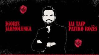 Igoris Jarmolenka - Jai Taip Patiko Rožės