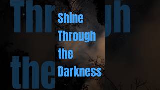 Shine Through The Darkness 🌌