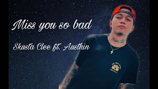 Miss you so bad By: Skusta Clee ft. Austhin