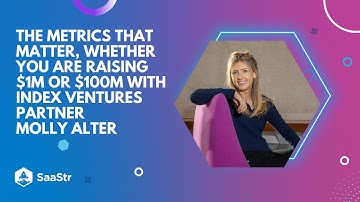 The Metrics that Matter, Whether You Are Raising $1m or $100m | Index Ventures Partner Molly Alter