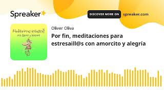 Por fin, meditaciones para estresaill@s con amorcito y alegría