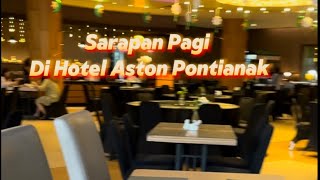 Sarapan Pagi Di Hotel Aston Pontianak