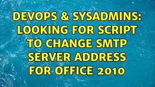 DevOps & SysAdmins: Looking for Script to change SMTP server address for office 2010