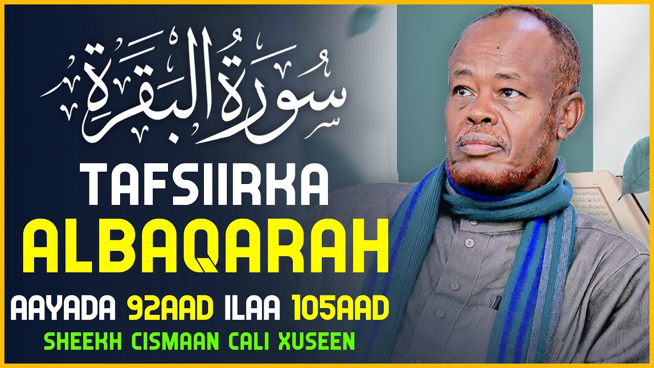 7- TAFSIIRKA SUURAT ALBAQARA || AAYADA 92 ILAA 105 || SHEEKH CISMAAN CALI XUSEEN || 