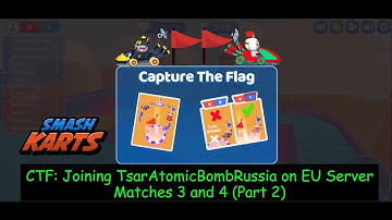 Smash Karts: CTF with  Dabot and TsarAtomicBombRussia (@Smashkartsfh) on EU Server Pt 2 Matches 3&4