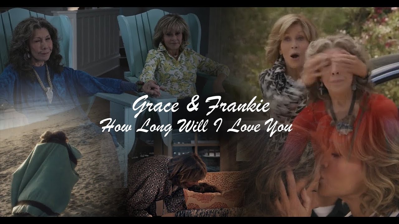 Grace & Frankie - How Long Will I Love You