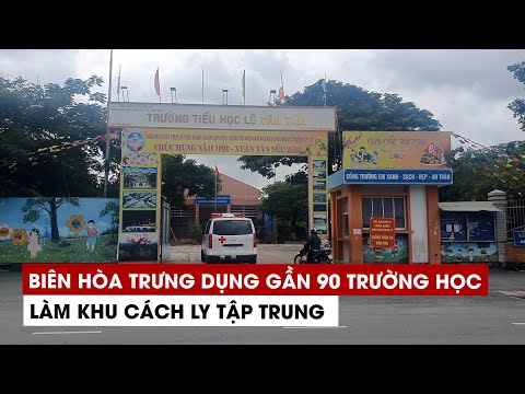 Video Biên Hòa trưng dụng gần 90 trường học làm khu cách ly... - youtube