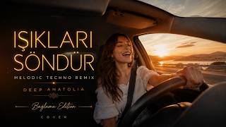 Işıkları Söndür - Melodic Techno Remix | Deep Anatolia (Sura İskenderli Cover - Bağlama Edition)