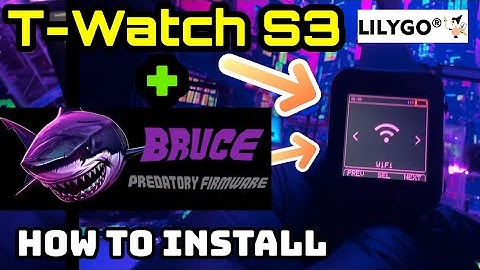 Turn Your T-Watch S3 into a Powerful Pen Testing Multitool | Bruce Firmware Install Walkthrough