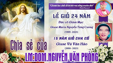 LỄ GIỖ 24 NĂM ĐỨC CỐ GIÁM MỤC GIUSE MARIA NGUYỄN TÙNG CƯƠNG: Chia sẻ của LM Nguyễn Văn Phòng