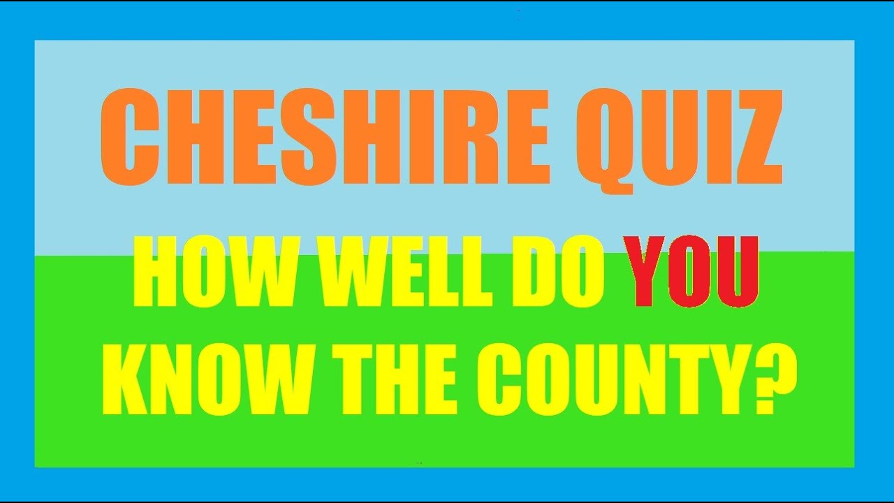 Cheshire Quiz - YouTube
