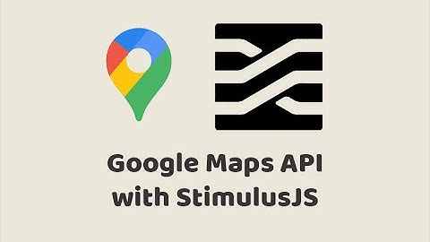 Episode #236 - Google Maps API with StimulusJS