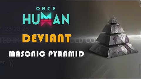 MASONIC PYRAMID | DEVIANT LOCATION | ONCE HUMAN