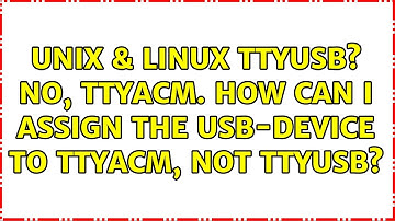 Unix & Linux: ttyUSB? No, ttyACM. How can I assign the usb-device to ttyACM, not ttyUSB?