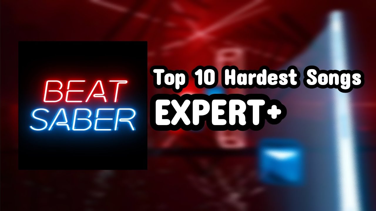 Top 10 Hardest Songs in Beatsaber | EXPERT+