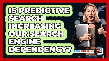 Is Predictive Search Increasing Our Search Engine Dependency? - SearchEnginesHub.com