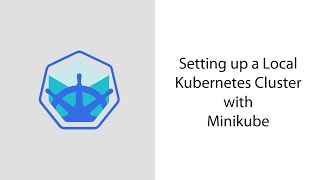 Setting up a Local Kubernetes Cluster with Minikube