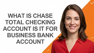 What Is Chase Total Checking Account Is It for Business Bank Account - AshleyHowTo