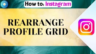 Rearrange Posts On Instagram 2025