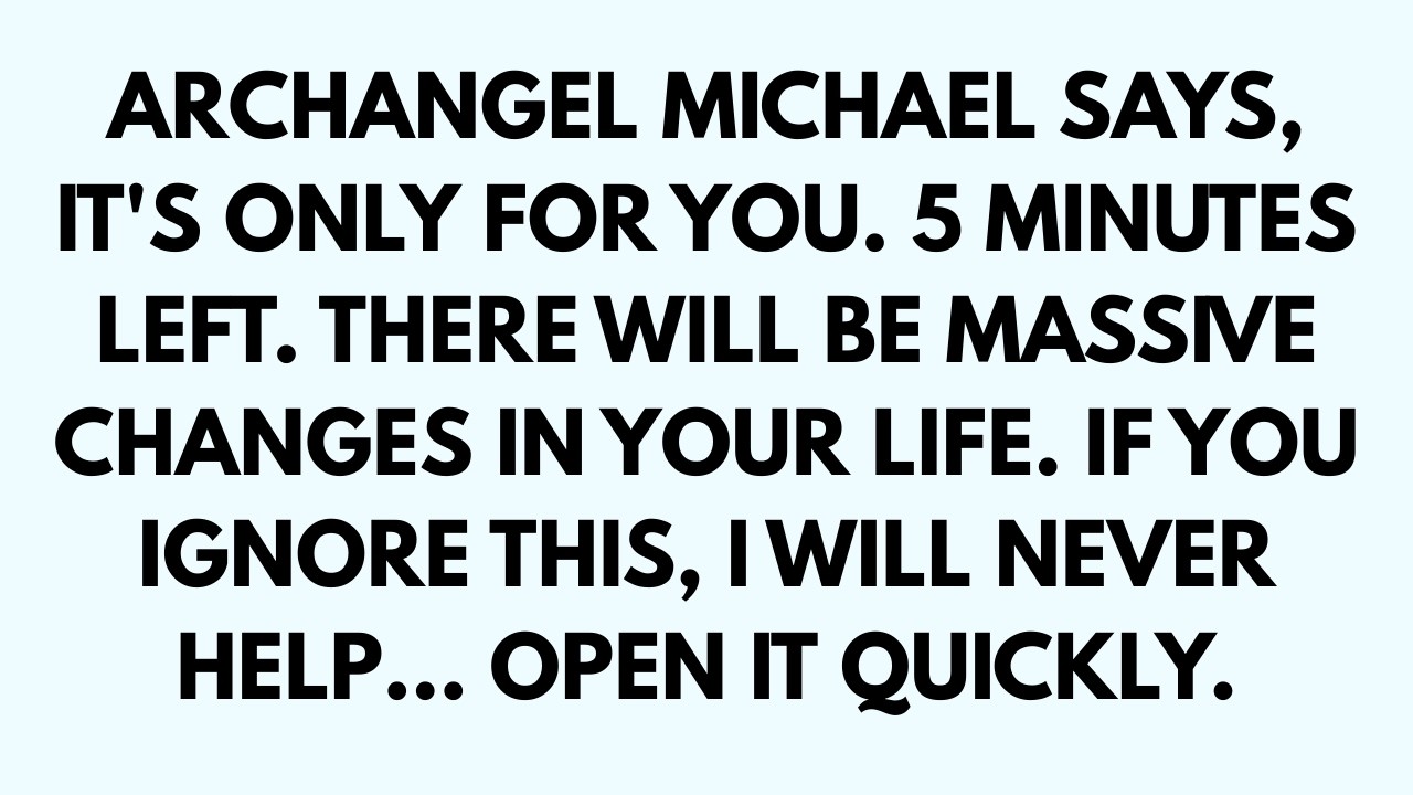 🧾ARCHANGEL MICHAEL SAYS, IT'S ONLY FOR YOU. 5 MINUTES LEFT, THERE WILL BE