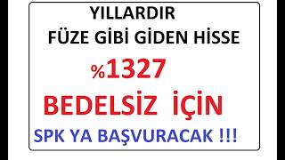 YILLARDIR FÜZE GİBİ GİDEN HİSSE %1327 BEDELSİZ SERMAYE ARTTIRIMI İÇİN SPK YA BAŞVURACAK !!! BIST