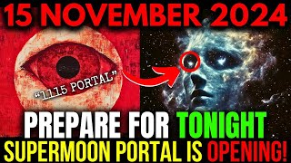 CAUTION! 15 November 2024! Last SUPERMOON of the year will open the ULTIMATE SPIRITUAL PORTAL!