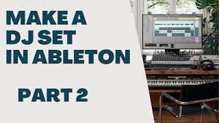 Make A DJ Set In Ableton Live - Part 2