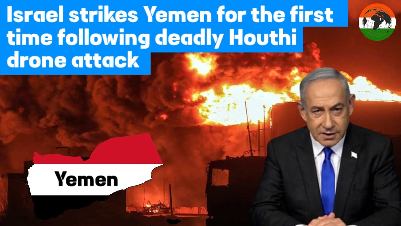 Israel strikes Yemen for the first time following deadly Houthi drone attack