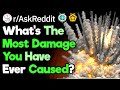 What's The Worst Damage You Have Ever Caused? (r/AskReddit)