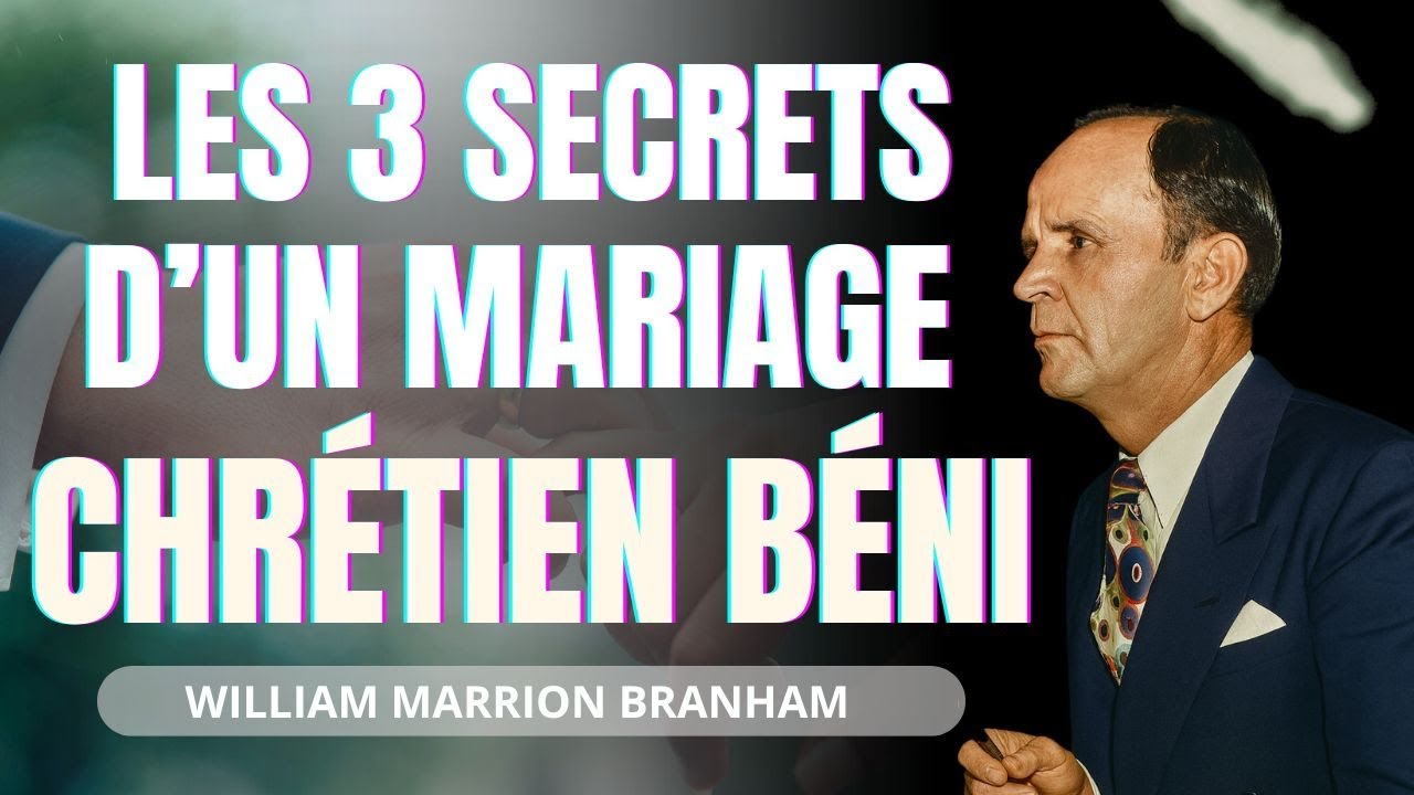 Les 3 Secrets d'un Mariage Chrétien BÉNI que vous devez absolument connaître | William Branham