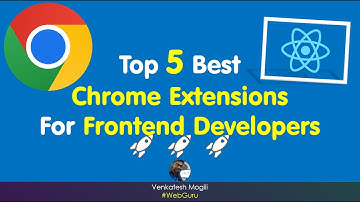 Top 5 Best Chrome Extensions for Frontend Developers - ReactJS - Angular #VenkateshMogili #WebGuru