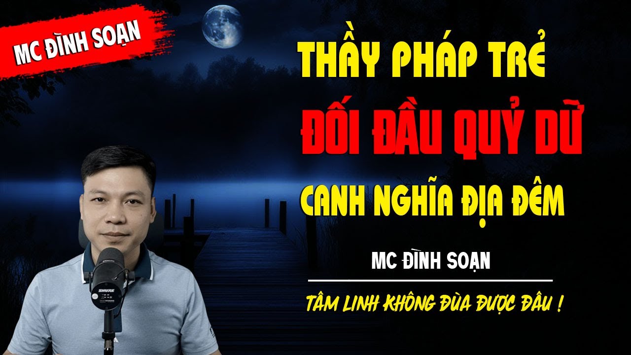 THẦY PHÁP TRẺ ĐỐI ĐẦU QUỶ DỮ CANH NGHĨA ĐỊA ĐÊM - truyện ma tâm linh MC ĐÌNH SOẠN kể lại...