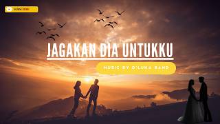 Jagakan Dia Untukku  Dluka Bandslowrock Melayu Romantis