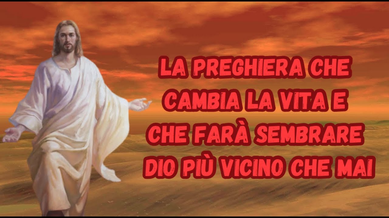 La preghiera che cambia la vita e che farà sembrare Dio più vicino ...