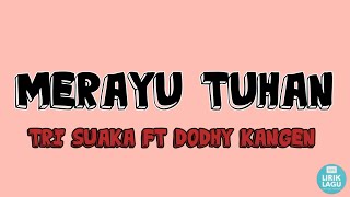 Merayu Tuhan - Tri Suaka Ft Dodhy Kangen ||Lirik Video