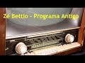 PROGRAMA ZÉ BETTIO ANTIGO (NOVIDADE AQUI NO CANAL)