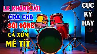 LK Nhạc Sống Không Lời SÔI ĐỘNG HAY NHẤT - Hòa Tấu Cha Cha Cha Cha - Nhạc Test Loa Chuẩn Nhất