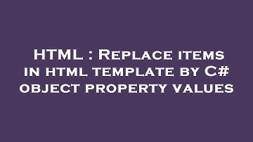 HTML : Replace items in html template by C# object property values