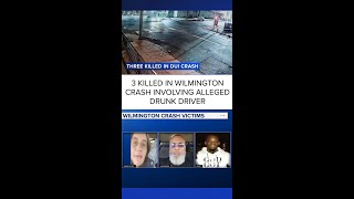 3 killed in Wilmington crash involving alleged drunk driver