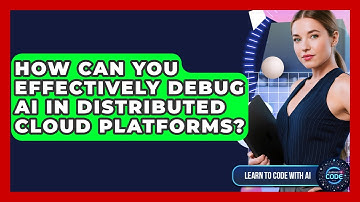 How Can You Effectively Debug AI In Distributed Cloud Platforms? - Learning To Code With AI