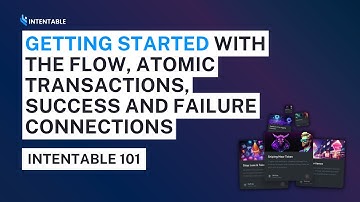 Getting started with the flow, atomic transactions, success and failure connections