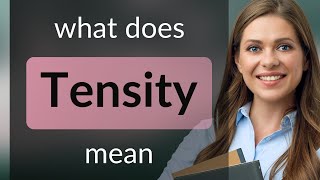 Tensity • meaning of TENSITY