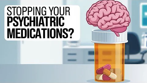 Discontinuing your psychiatric medications?