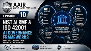 AAIR Prep Series | Episode 10: NIST AI RMF &amp; ISO 42001 Explained for AAIR Candidates