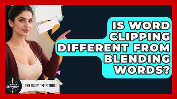 Is Word Clipping Different From Blending Words? - The Daily Definition