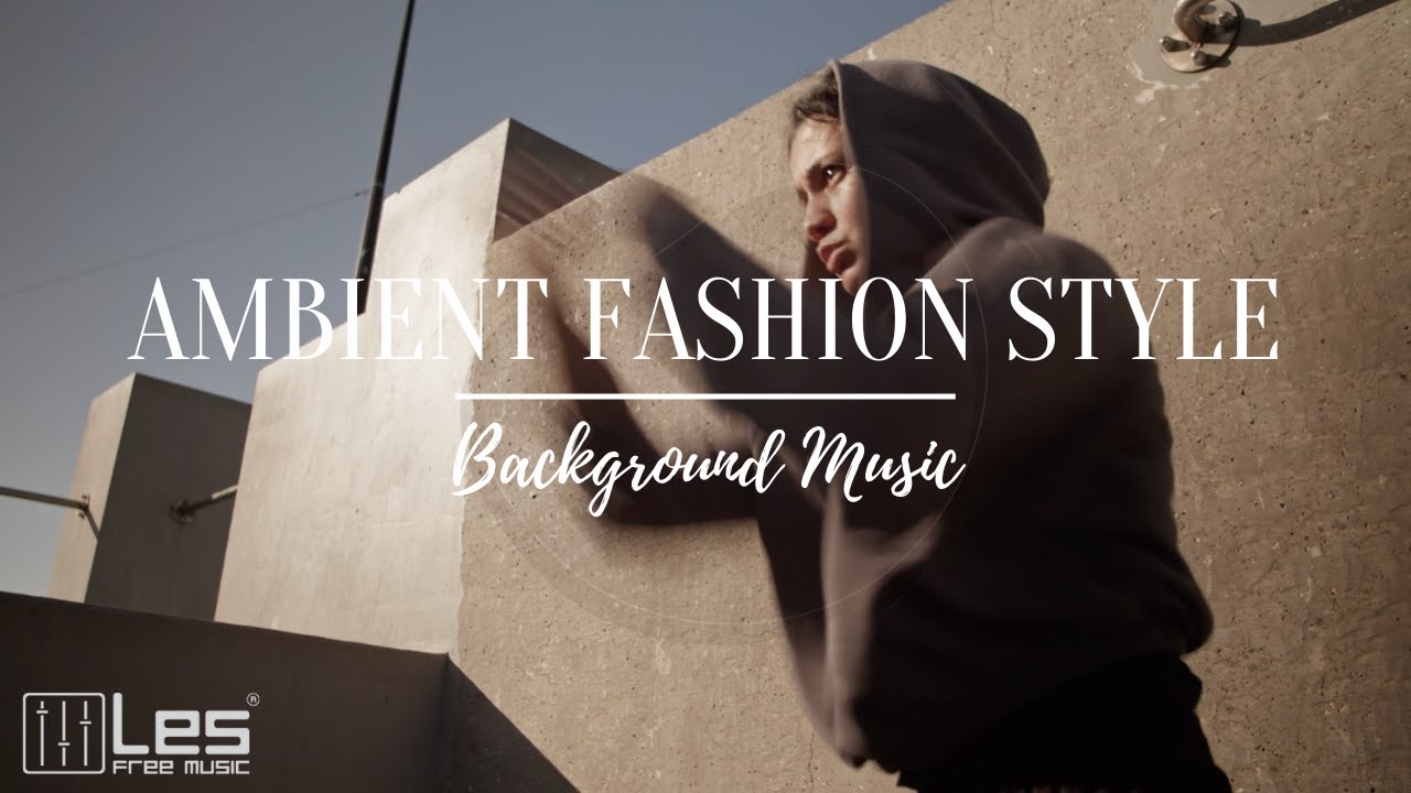 Ambient Fashion Style : Corporate Fashion Inspirational Background Music