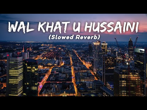 Wal Khat U Hussaini أنا ثائر Slowed Reverb LMH 