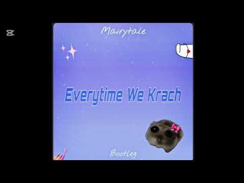 Every Time we Krach [mairytale bootleg]